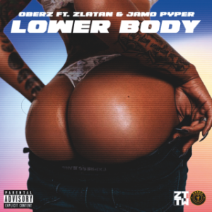 Oberz – Lower Body Ft. Zlatan & Jamopyper (MP3 Download)