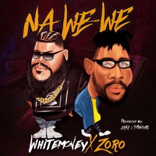 Whitemoney – Na We-We Ft Zoro (MP3 Download)