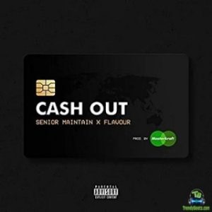 Senior Maintain – Cash Out Ft Flavour (MP3 Download)