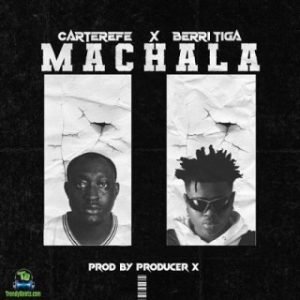 Carter Efe – Machala Ft. Berri Tiga (MP3 Download) 