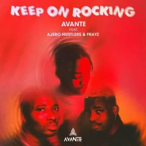 Avante – Keep On Rocking Ft. Ajebo Hustlers & Frayz (MP3 Download)