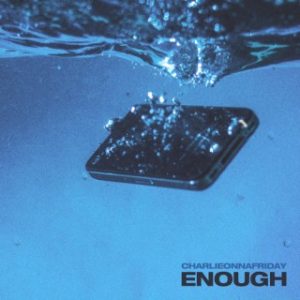 Charlieonnafriday - Enough (MP3 Download)