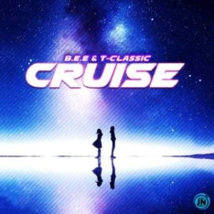 B.E.E – Cruise Ft. T-Classic (MP3 Download)