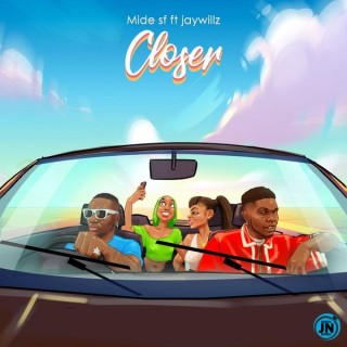 Mide SF – Closer Ft. Jaywillz (MP3 Download)