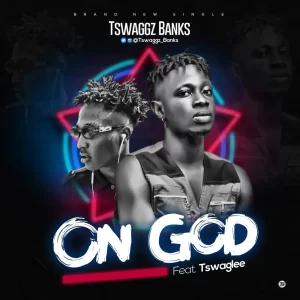 Tswaggz Banks – On God Ft. Tswaglee (MP3 Download) 