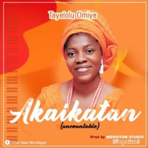  Tayelolu Omiye – Akaikatan (Uncountable)+ Lyrics (MP3 Download)