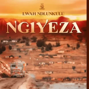 Lwah Ndlunkulu – Ngiyeza (MP3 Download)