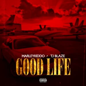 MarleyKiddo – Good Life (Remix) Ft. T.I Blaze (MP3 Download)