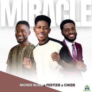 Moses Bliss - Miracle Ft. Festizie & Chizie (MP3 Download) 