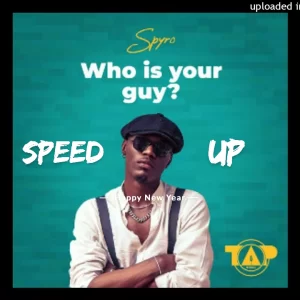 Spyro – Who Is Your Guy (Speed Up) (MP3 Download)