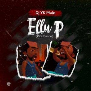 DJ Yk Mule – Ellu P Obi Dance (MP3 Download)