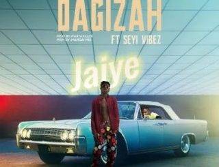 Dagizah – Jaiye Ft. Seyi Vibez (MP3 Download)