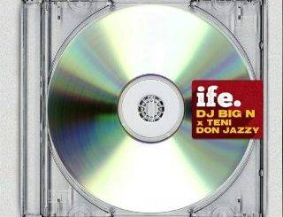 [Music Lyrics]:- DJ Big N - Ife Ft. Teni & Don Jazzy