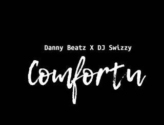 [Music Lyrics]:- Danny Beatz – Comfortu Ft. DJ Swizzy