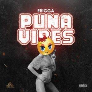 [Music Lyrics]:- Erigga – Puna Vibes 