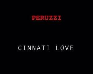 [Music Lyrics]:- Peruzzi – Cinnati Love