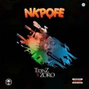 [Music Lyrics]:- Tidinz Ft. Zoro – Nkpofe