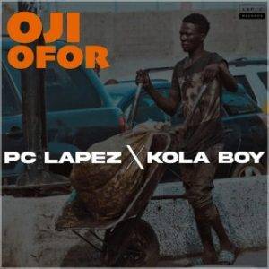 PC Lapez – Oji Ofor Ft. Kolaboy (MP3 Download)