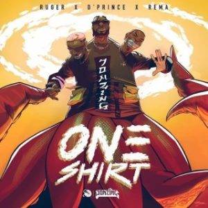 Ruger – One Shirt Ft. D’Prince & Rema (Lyrics)