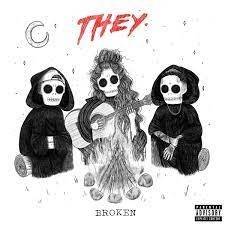 [Music Lyrics]:- THEY. Ft. Jessie Reyez – Broken