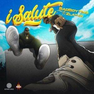 Bad Boy Timz – I Salute Ft. Zlatan (MP3 Download)