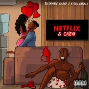 Kholi Kabelo - Netflix & Cheat Ft. Alternate Sound (MP3 Download) 