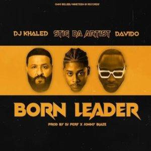 tig Da Artist – Born Leader Ft. DJ Khaled & Davido (MP3 Download)