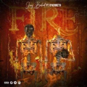 Jay Bahd – Fire Ft. O’Kenneth (MP3 Download)