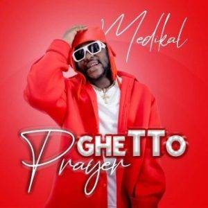 Medikal – Ghetto Prayer (MP3 Download)