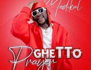 Medikal – Ghetto Prayer (MP3 Download)