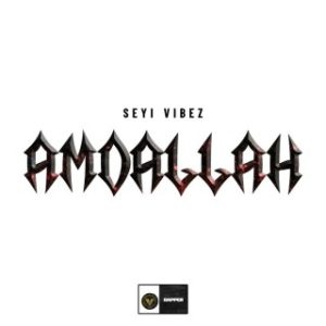 Seyi Vibez – Amdallah (MP3 Download)