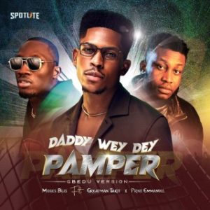 Moses Bliss – Daddy Wey Dey Pamper (Gbedu Version) Ft. Greatman Takit & Prinx Emmanuel (MP3 Download)