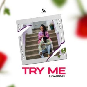 Akwaboah – Try Me (MP3 Download)