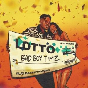 Bad Boy Timz – Lotto Ft. Mixtape Madness (MP3 Download)