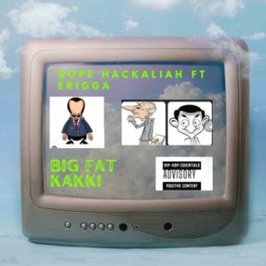 Dope Hackaliah – Big Fat Kakki Ft. Erigga (MP3 Download)