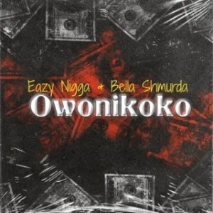 Eazy Nigga – Owo Ni Koko Ft. Bella Shmurda (MP3 Download)