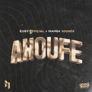 Eugy – Ahoufe Ft. Mamba Sounds (MP3 Download)