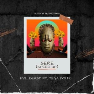 Evil Beast – Sere Ft. Tega Boi DC (Speed Up) (MP3 Download)