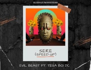 Evil Beast – Sere Ft. Tega Boi DC (Speed Up) (MP3 Download)