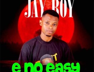 Jay Boy – E No Easy (MP3 Download)