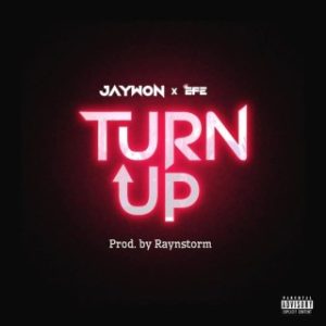 Jaywon – Turn Up Ft. Efe (MP3 Download)