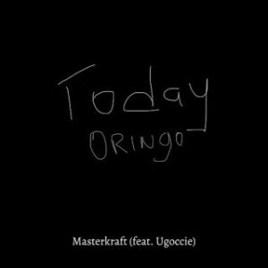 Masterkraft – Today Oringo Ft. Ugoccie (MP3 Download)