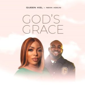 Queen Kel - God's Grace Ft. Neon Adejo (Stream & Download)