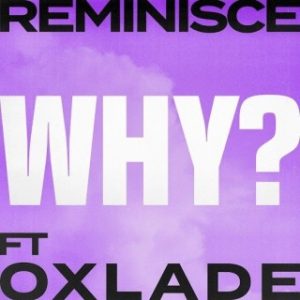 Reminisce – Why? Ft. Oxlade (MP3 Download)