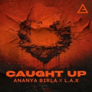 Ananya Birla – Caught Up Ft L.A.X (Stream & Download) 