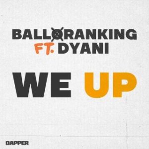 Balloranking – We Up Ft. Dyani (Stream & Download)