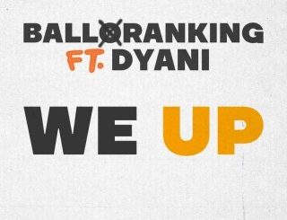 Balloranking – We Up Ft. Dyani (Stream & Download)