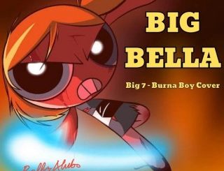 Bella Alubo – Big Bella (Burna Boy Cover) (Stream & Download)