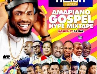 DJ Max – Gospel Amapiano Hype Mixtape Ft. Alabareports (Stream & Download)