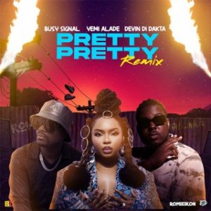 Devin Di Dakta – Pretty Pretty (Remix) Ft. Romieikon, Yemi Alade & Busy Signal (Stream & Download) 